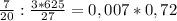 \frac{7}{20}: \frac{3*625}{27}=0,007*0,72