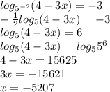 log_{5^{-2} } (4-3x)=-3 \\ - \frac{1}{2} log _{5} (4-3x)=-3 \\ log _{5} (4-3x)=6 \\ log _{5} (4-3x)=log_{5} 5^{6} \\ 4-3x=15625 \\ 3x=-15621 \\ x=-5207