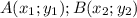 A(x_1;y_1); B(x_2;y_2)