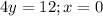 4y=12;x=0