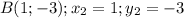 B(1;-3);x_2=1;y_2=-3