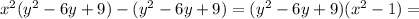 x^{2} ( y^{2} -6y+9)-(y^2-6y+9)=( y^{2} -6y+9)(x^2-1)=