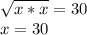 \sqrt{x*x}=30 \\ x=30