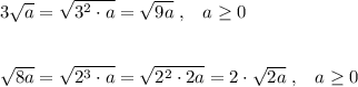 3\sqrt{a}=\sqrt{3^2\cdot a}=\sqrt{9a}\; ,\; \; \; a \geq 0\\\\\\\sqrt{8a}=\sqrt{2^3\cdot a}=\sqrt{2^2\cdot 2a}=2\cdot \sqrt{2a}\; ,\; \; \; a \geq 0