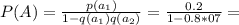 P(A)=\frac{p(a_1)}{1-q(a_1)q(a_2)}=\frac{0.2}{1-0.8*07}=