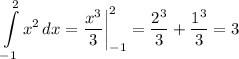 \displaystyle \int\limits^2_{-1} {x^2} \, dx = \frac{x^3}{3}\bigg|^2_{-1}= \frac{2^3}{3} + \frac{1^3}{3} =3