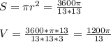 S= \pi r^{2}= \frac{3600 \pi }{13*13} \\ \\&#10;V= \frac{3600* \pi *13}{13*13*3} = \frac{1200 \pi }{13} &#10;&#10;