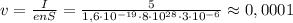 v=\frac{I}{enS}=\frac{5}{1,6\cdot10^{-19}\cdot8\cdot10^{28}\cdot3\cdot10^{-6}}\approx0,0001