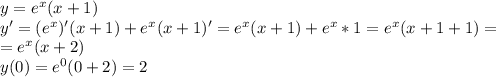 y=e^x(x+1) \\ y'=(e^x)'(x+1)+e^x(x+1)'=e^x(x+1)+e^x*1=e^x(x+1+1)= \\ =e^x(x+2) \\&#10;y(0)=e^0(0+2)=2