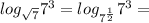 log_{\sqrt{7}} 7^3=log_{7^{\frac{1}{2}}} 7^3=