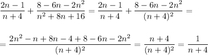 \displaystyle \frac{2n-1}{n+4}+ \frac{8-6n-2n^2}{n^2+8n+16} = \frac{2n-1}{n+4}+ \frac{8-6n-2n^2}{(n+4)^2} =\\ \\ \\ = \frac{2n^2-n+8n-4+8-6n-2n^2}{(n+4)^2} = \frac{n+4}{(n+4)^2} = \frac{1}{n+4}