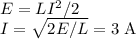E = LI^2/2\\&#10;I = \sqrt{2E/L} = 3\text{ A}