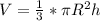 V = \frac{1}{3}* \pi R^{2}h