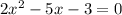 2x^2-5x-3=0