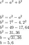 c^2 = a^2 + b^2 \\ \\ \\ b^2 = c^2 - a^2 \\ b^2 = 7^2 - 4,2^2 \\ b^2 = 49 - 17,64 \\ b^2 = 31,36 \\ b = \sqrt{31,36} \\ b = 5,6
