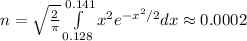 n = \sqrt{\frac{2}{\pi}}}\int\limits_{0.128}^{0.141}x^2e^{-x^2/2}dx \approx 0.0002