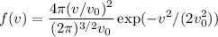 \displaystyle&#10;f(v) = \frac{4\pi (v/v_0)^2}{(2\pi)^{3/2}v_0}\exp(-v^2/(2v_0^2))