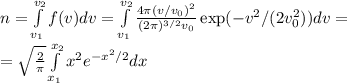 n = \int\limits_{v_1}^{v_2}f(v)dv = \int\limits_{v_1}^{v_2}\frac{4\pi (v/v_0)^2}{(2\pi)^{3/2}v_0}\exp(-v^2/(2v_0^2))dv =\\= \sqrt{\frac{2}{\pi}}\int\limits_{x_1}^{x_2}x^2e^{-x^2/2}dx