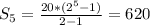 S_{5}= \frac{20*( 2^{5} -1)}{2-1}=620