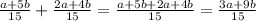 \frac{a+5b}{15} + \frac{2a+4b}{15} = \frac{a+5b+2a+4b}{15} = \frac{3a+9b}{15}