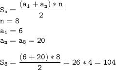 \tt\displaystyle S_n=\frac{(a_1+a_n)*n}{2}\\n=8\\a_1=6\\a_n=a_8=20\\\\S_8=\frac{(6+20)*8}{2}=26*4=104