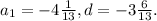 a_1=-4 \frac{1}{13}, d= -3\frac{6}{13} .