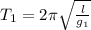 T_1 = 2\pi \sqrt{\frac{l}{g_1}}