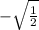 -\sqrt{\frac{1}{2} }