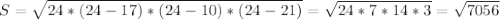 S = \sqrt{24*(24-17)*(24-10)*(24-21)} = \sqrt{24*7*14*3}= \sqrt{7056}