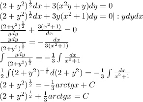 (2+y^2)^{\frac{1}{2}}dx+3(x^2y+y)dy=0\\(2+y^2)^{\frac{1}{2}}dx+3y(x^2+1)dy=0|:ydydx\\\frac{(2+y^2)^{\frac{1}{2}}}{ydy}+\frac{3(x^2+1)}{dx}=0\\\frac{ydy}{(2+y^2)^{\frac{1}{2}}}=-\frac{dx}{3(x^2+1)}\\\int\frac{ydy}{(2+y^2)^{\frac{1}{2}}}=-\frac{1}{3}\int\frac{dx}{x^2+1}\\\frac{1}{2}\int(2+y^2)^{-\frac{1}{2}}d(2+y^2)=-\frac{1}{3}\int\frac{dx}{x^2+1}\\(2+y^2)^\frac{1}{2}=-\frac{1}{3}arctgx+C\\(2+y^2)^\frac{1}{2}+\frac{1}{3}arctgx=C