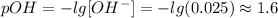 pOH = -lg[OH^{-}] = -lg(0.025) \approx 1.6