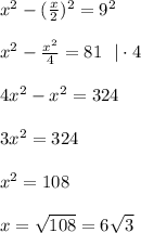 x^2- (\frac{x}{2})^2=9^2\\\\&#10;x^2- \frac{x^2}{4}=81\ \ |\cdot4 \\\\&#10;4x^2-x^2=324\\\\&#10;3x^2=324\\\\&#10;x^2=108\\\\&#10;x=\sqrt{108}=6\sqrt{3}