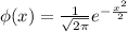 \phi(x)= \frac{1}{ \sqrt{2 \pi } } e^{- \frac{x^2}{2} }