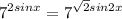 \displaystyle 7^{2sinx}=7^{ \sqrt{2}sin2x}