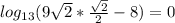 log_{13}(9 \sqrt{2}* \frac{ \sqrt{2} }{2} -8)=0