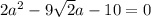 2a^2-9 \sqrt{2} a-10=0