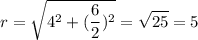 $r=\sqrt{4^2+(\frac{6}{2})^2}=\sqrt{25}=5$