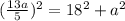 ( \frac{13a}{5})^2=18^2+a^2