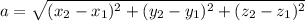 a= \sqrt{(x_{2} - x_{1} )^2+( y_{2} - y_{1} )^2+( z_{2} - z_{1} )^2}