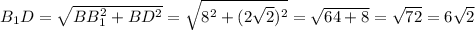 B_1D= \sqrt{BB_1^2+BD^2} = \sqrt{8^2+(2 \sqrt{2})^2 } = \sqrt{64+8}= \sqrt{72}=6 \sqrt{2}