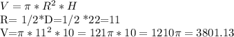 V= \pi * R^{2}*H&#10;&#10;R= 1/2*D=1/2&#10;*22=11&#10;&#10;V=\pi*11^2*10=121\pi*10=1210\pi=3801.13&#10;