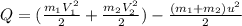 Q=( \frac{m_1V_1^2}{2} + \frac{m_2V_2^2}{2})- \frac{(m_1+m_2)u^2}{2}