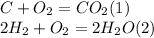 C + O_2 = CO_2 (1) \\&#10;2H_2 + O_2 = 2H_2O (2)