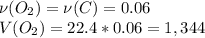 \nu(O_2)=\nu(C)=0.06 \\&#10;V(O_2)=22.4*0.06 = 1,344