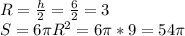 R= \frac{h}{2} = \frac{6}{2} =3&#10;\\S=6\pi R^{2}=6\pi *9=54\pi