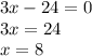 3x-24=0&#10;\\\&#10;3x=24&#10;\\\&#10;x=8