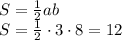 S= \frac{1}{2} ab&#10;\\\&#10;S=\frac{1}{2}\cdot3\cdot8=12