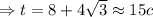 \Rightarrow t=8+4 \sqrt{3} \approx 15c