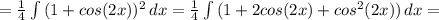 = \frac{1}{4} \int {(1+cos(2x))^2} \, dx= \frac{1}{4}\int {(1+2cos(2x)+cos^2(2x))} \, dx=