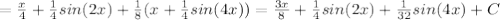 =\frac{x}{4}+ \frac{1}{4}sin(2x)+ \frac{1}{8}(x+ \frac{1}{4}sin(4x) )= \frac{3x}{8} + \frac{1}{4} sin(2x)+ \frac{1}{32} sin(4x)+C
